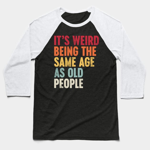 IT'S WEIRD BEING THE SAME AGE AS OLD PEOPLE SUNSET FUNNY Baseball T-Shirt by Luluca Shirts